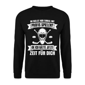 Eishockey Du willst nur mit Profis spielen Hockey - Unisex Pullover - Schwarz - Vorne - Alina (178cm) & Michal (187cm)