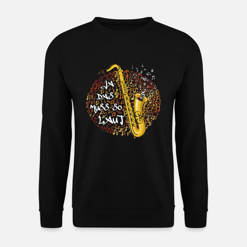 Saxophon Ja Das Muss So Laut Musiknote Saxophonist - Unisex Pullover - Schwarz