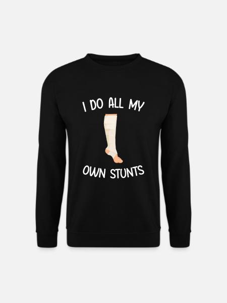 I Do All My Own Stunts Broken Injured Leg - Unisex Pullover - Schwarz