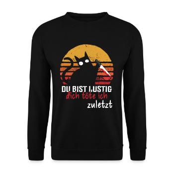 Du Bist Lustig Dich Töte Ich Zuletzt Katze - Unisex Pullover - Schwarz - Vorne - Alina (178cm) & Michal (187cm)
