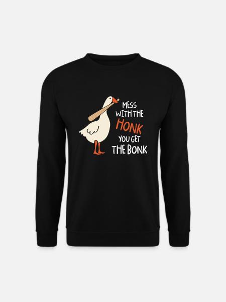 Mess With The Honk You Get Bonk Duck Goose Honk - Unisex Sweatshirt - black