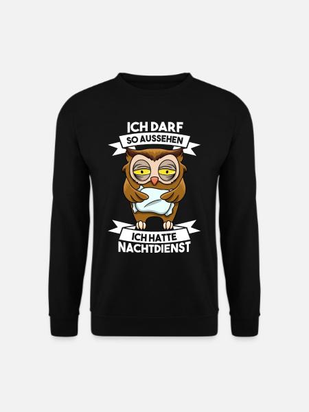 Ich darf so aussehen ich hatte Nachtdienst - Unisex Pullover - Schwarz