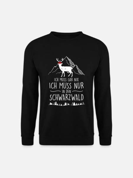 Ich Muss Gar Nix Ich Muss Nur In Den Schwarzwald - Unisex Pullover - Schwarz