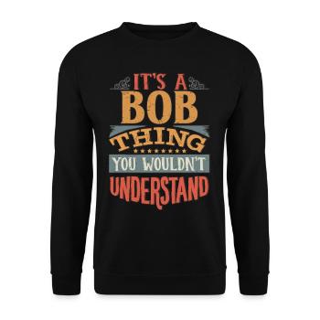 It's A Bob Thing You Wouldnt Understand - Bob - Unisex Sweatshirt - black - Front - Alina (178cm) & Michal (187cm)