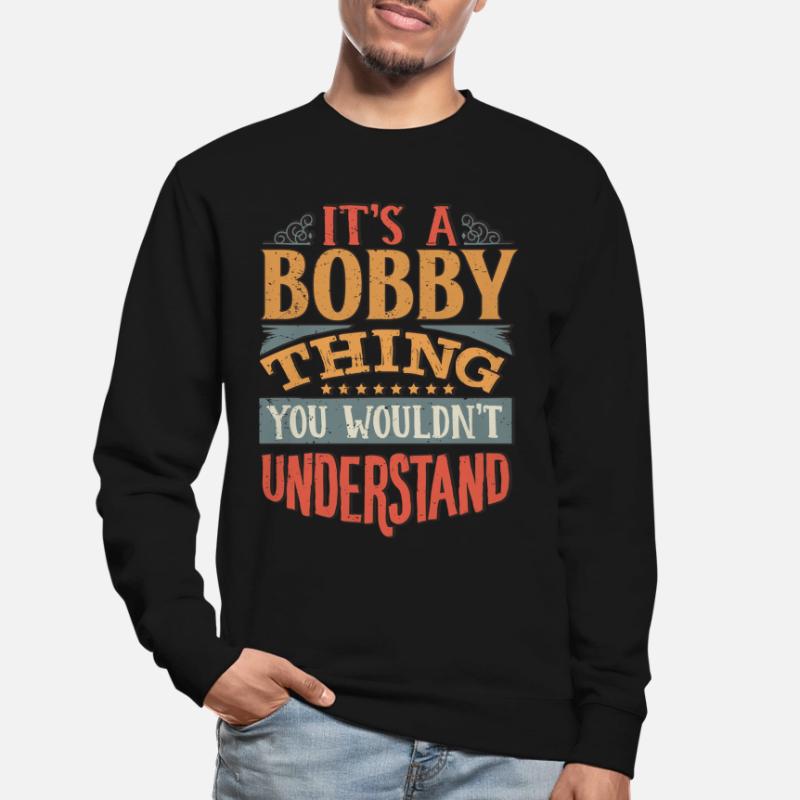 C’est une chose de Bobby que vous ne comprendriez pas - Bobby Sweat-shirt Unisexe