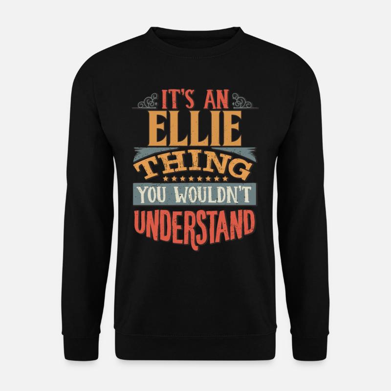 Es ist eine Ellie-Sache, die Sie nicht verstehen würden - - Unisex Pullover - Schwarz