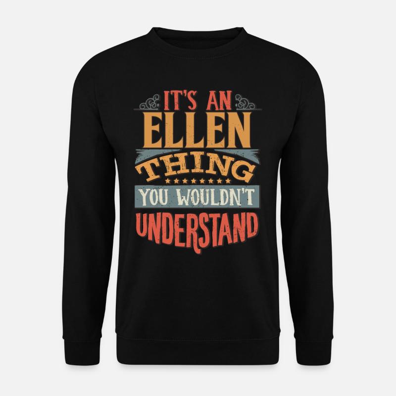 Es ist eine Ellen-Sache, die Sie nicht verstehen würden - - Unisex Pullover - Schwarz