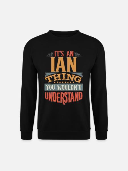 It's An Ian Thing You Wouldn't Understand - Ian - Unisex Sweatshirt - black