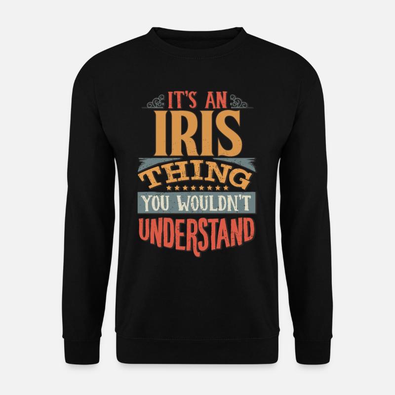 Es ist eine Iris-Sache, die Sie nicht verstehen würden - Iris - Unisex Pullover - Schwarz