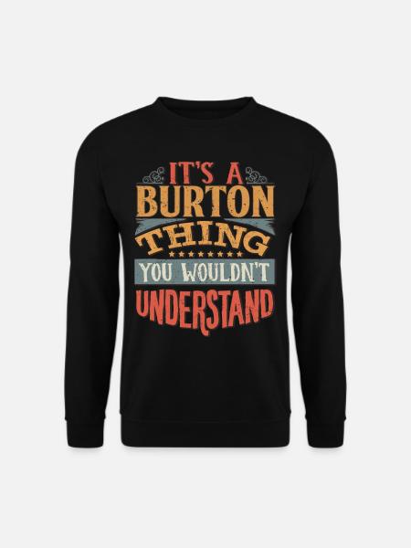 Es ist eine Burton-Sache, die Sie nicht verstehen würden - - Unisex Pullover - Schwarz
