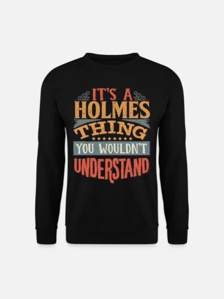 Es ist eine Holmes-Sache, die Sie nicht verstehen würden - - Unisex Pullover - Schwarz