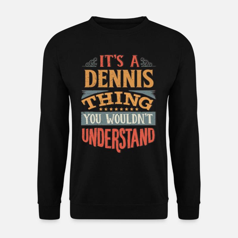 Es ist eine Dennis-Sache, die Sie nicht verstehen würden - - Unisex Pullover - Schwarz