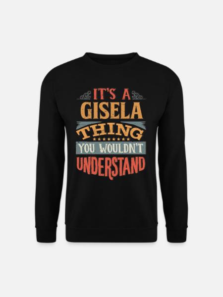 Es ist eine Gisela-Sache, die Sie nicht verstehen würden - - Unisex Pullover - Schwarz