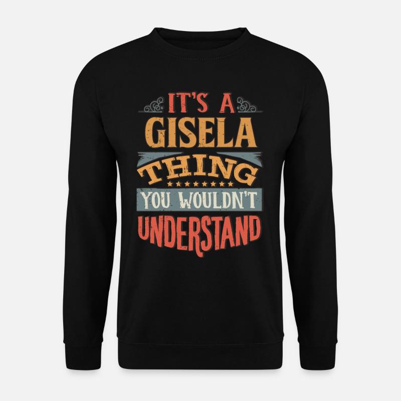 Es ist eine Gisela-Sache, die Sie nicht verstehen würden - - Unisex Pullover - Schwarz