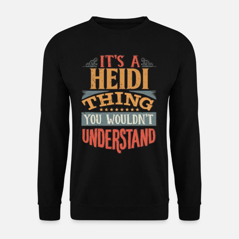 Es ist eine Heidi-Sache, die Du nicht verstehen würdest - Heidi - Unisex Pullover - Schwarz