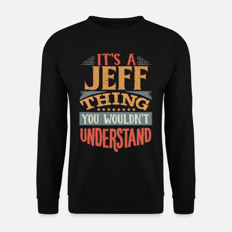 Es ist eine Jeff-Sache, die Sie nicht verstehen würden - Jeff - Unisex Pullover - Schwarz