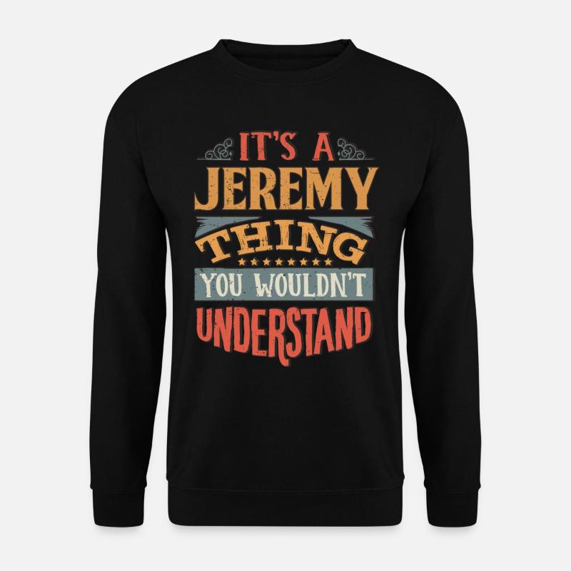C’est une chose de Jeremy que vous ne comprendriez pas - - Sweat-shirt Unisexe - noir