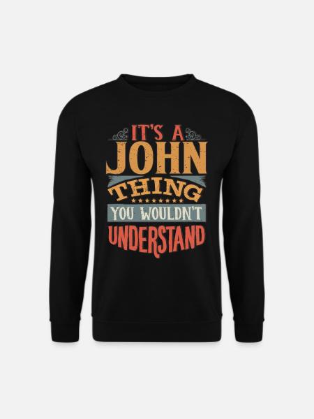 Es ist eine John-Sache, die Sie nicht verstehen würden - John - Unisex Pullover - Schwarz