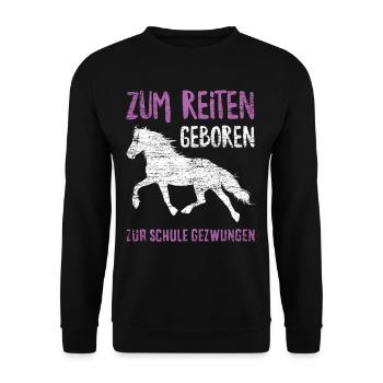 Zum Reiten Geboren Zur Schule Gezwungen - Unisex Pullover - Schwarz - Vorne - Alina (178cm) & Michal (187cm)