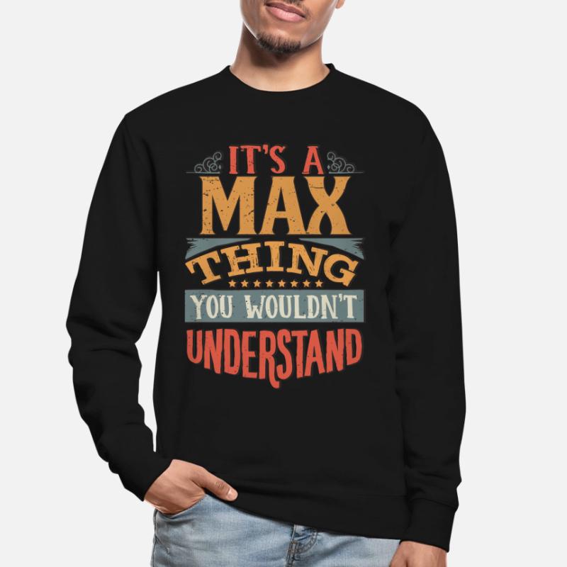 C’est une chose maximale que vous ne comprendriez pas - Max Sweat-shirt Unisexe
