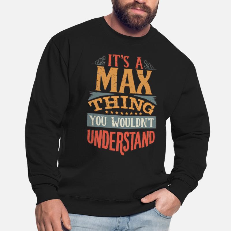 C’est une chose maximale que vous ne comprendriez pas - Max Sweat-shirt Unisexe