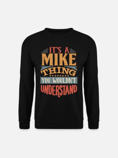 It's A Mike Thing You Wouldnt Understand - Mike - Unisex Sweatshirt - black
