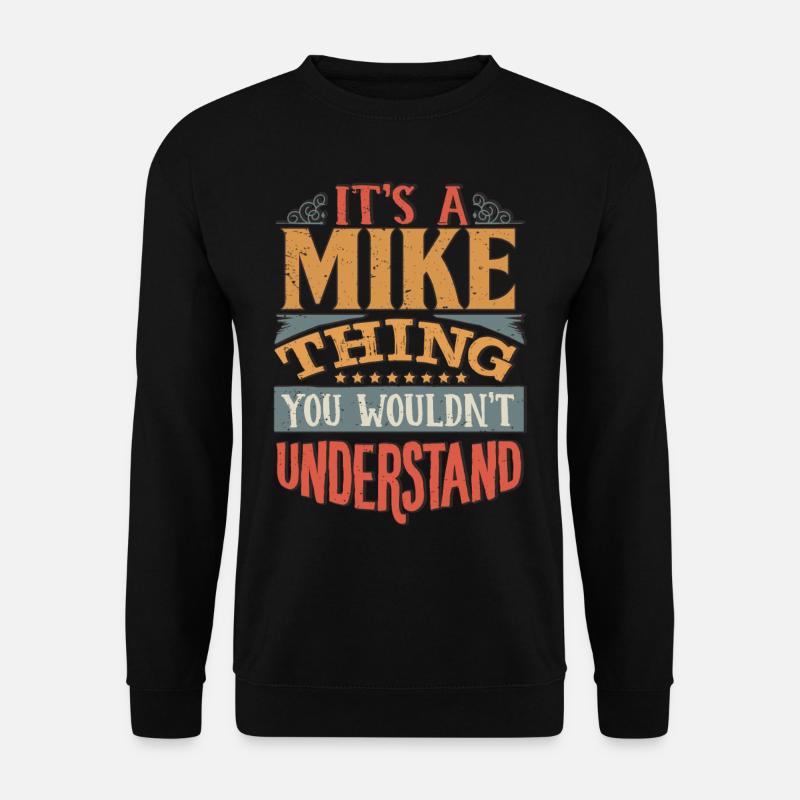 Es ist eine Mike-Sache, die du nicht verstehen würdest - Mike - Unisex Pullover - Schwarz