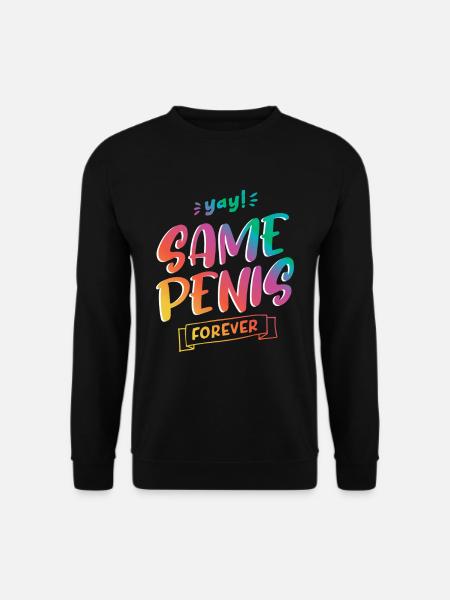 Same Penis forever - Unisex Sweatshirt - black