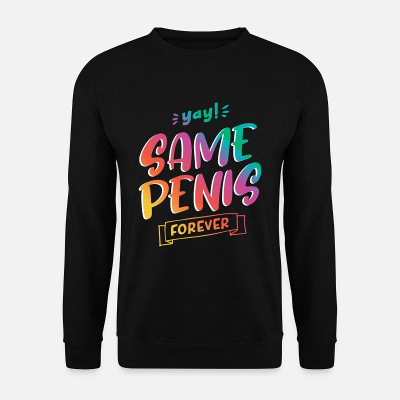 Same Penis forever - Unisex Sweatshirt - black
