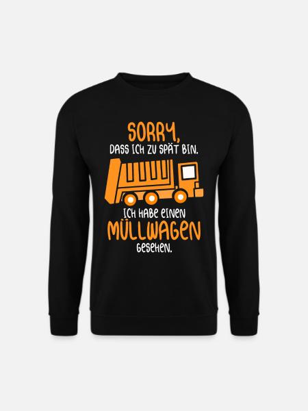 Sorry Dass Ich Zu Spät Bin Habe Müllwagen Gesehen - Unisex Pullover - Schwarz