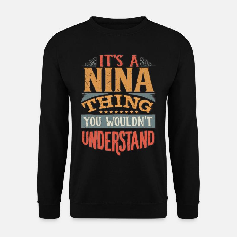 Es ist eine Nina-Sache, die du nicht verstehen würdest - Nina - Unisex Pullover - Schwarz