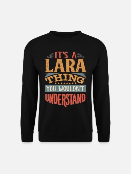 Es ist eine Lara-Sache, die du nicht verstehen würdest - Lara - Unisex Pullover - Schwarz