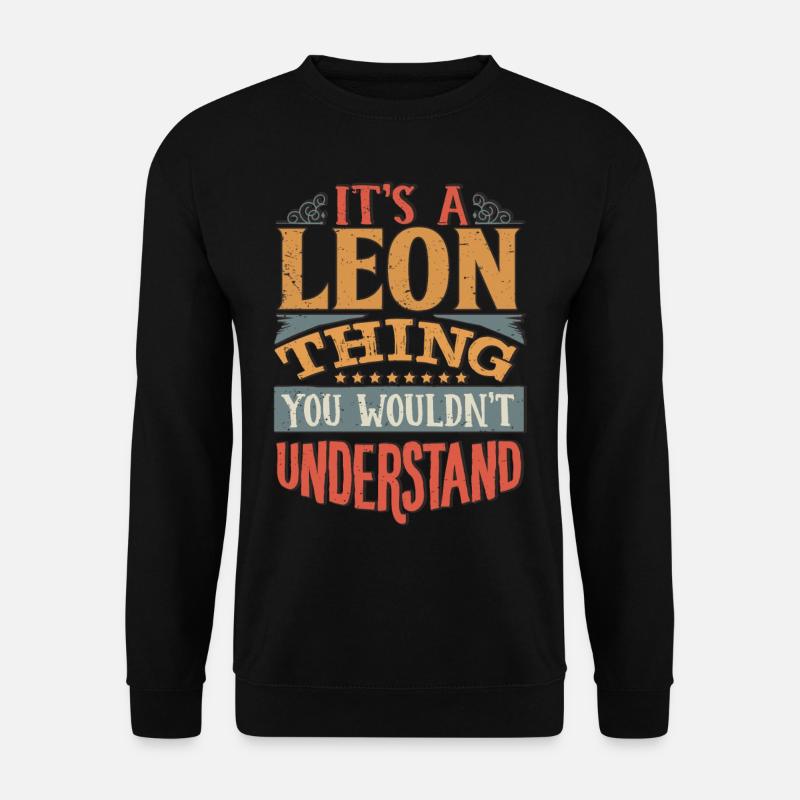 Es ist eine Leon-Sache, die du nicht verstehen würdest - Leon - Unisex Pullover - Schwarz