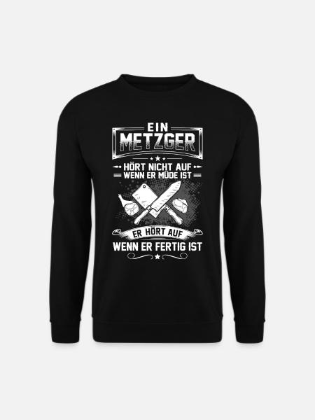 Ein Metzger Hört Nicht Auf Wenn Er Müde Ist - Unisex Pullover - Schwarz