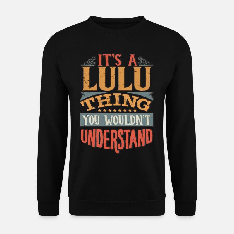 Es ist eine Lulu-Sache, die Sie nicht verstehen würden - Lulu - Unisex Pullover - Schwarz