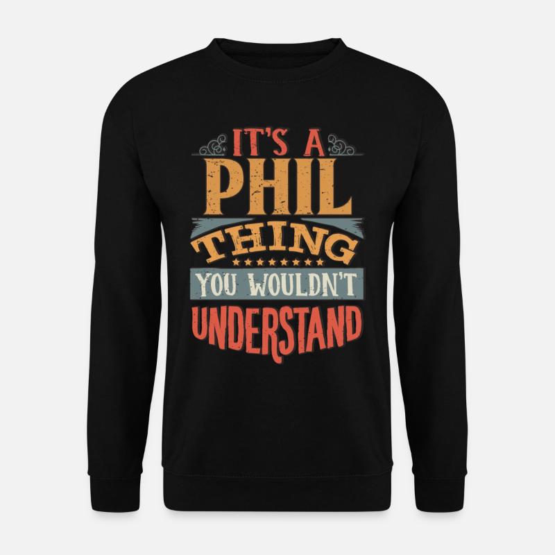 It's A Phil Thing You Wouldnt Understand - Phil - Unisex Sweatshirt - black