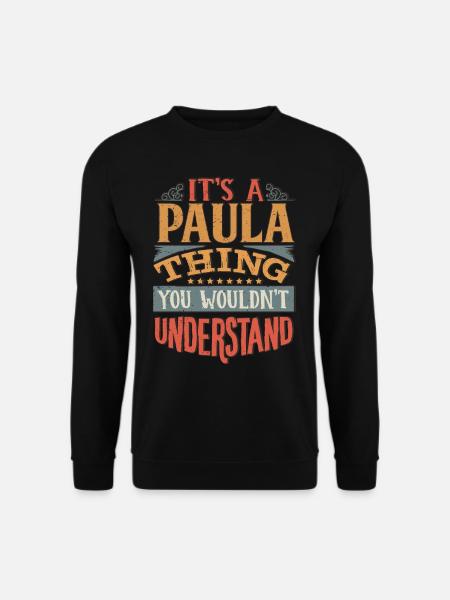 Es ist eine Paula-Sache, die Sie nicht verstehen würden - Paula - Unisex Pullover - Schwarz