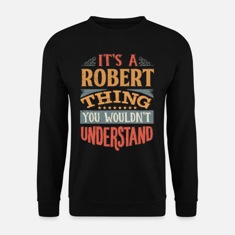 Es ist eine Robert-Sache, die Sie nicht verstehen würden - - Unisex Pullover - Schwarz