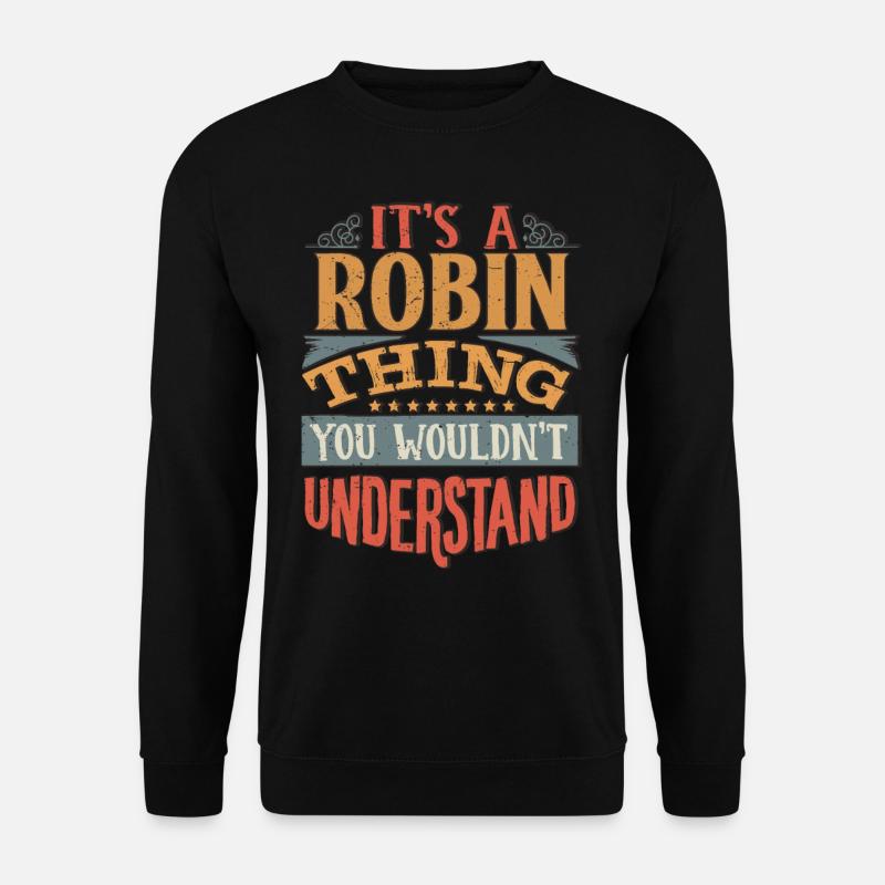 Es ist eine Robin-Sache, die du nicht verstehen würdest - Robin - Unisex Pullover - Schwarz