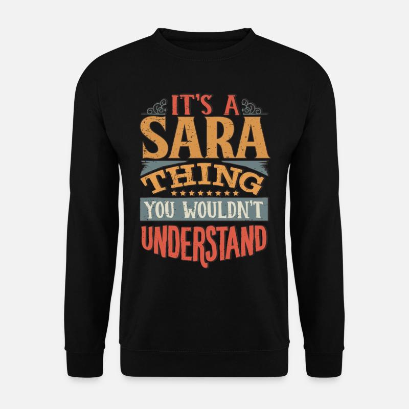 Es ist eine Sara-Sache, die du nicht verstehen würdest - Sara - Unisex Pullover - Schwarz