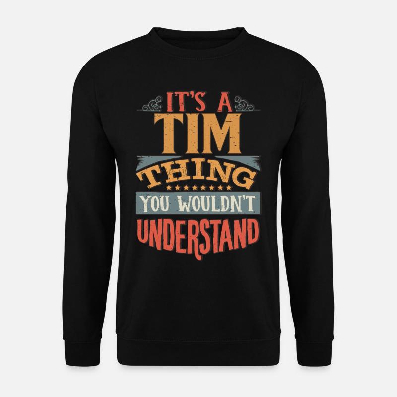 Es ist eine Tim-Sache, die Du nicht verstehen würdest - Tim - Unisex Pullover - Schwarz