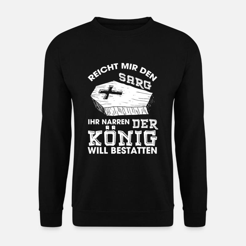 Reicht Mir Den Sarg Der König Will Bestatten - Unisex Pullover - Schwarz