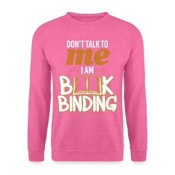 Don't Talk Book Binding Bookbinder - Unisex Sweatshirt - pink - Front