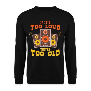 If Too Loud You Are Too Old - Unisex Sweatshirt - black - Front - Alina (178cm) & Michal (187cm)