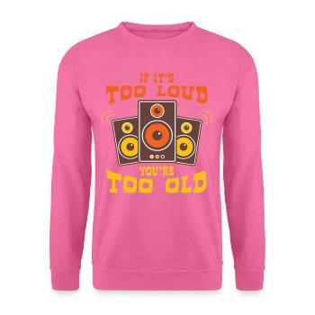 If Too Loud You Are Too Old - Unisex Sweatshirt - pink - Front