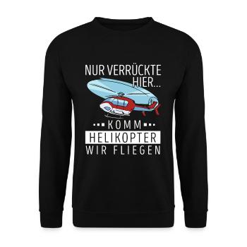 Nur Verrückte Hier Komm Helikopter Wir Fliegen - Unisex Pullover - Schwarz - Vorne - Alina (178cm) & Michal (187cm)