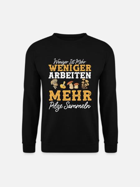 Weniger Arbeiten Mehr Pilze Sammeln Pilzsammler - Unisex Pullover - Schwarz