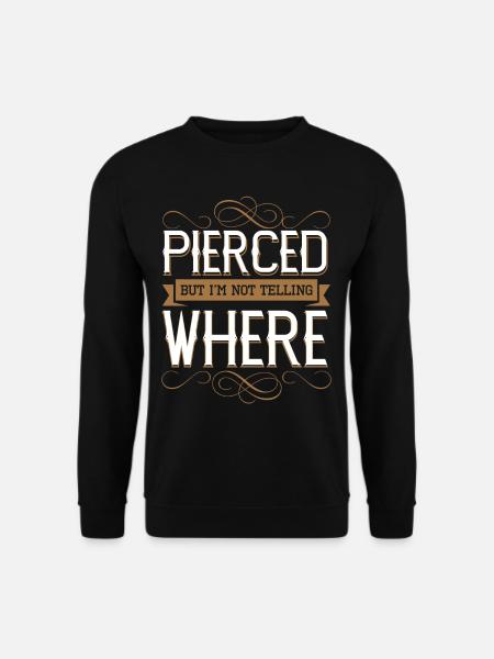 Pierced But Not Telling Where - Unisex Sweatshirt - black