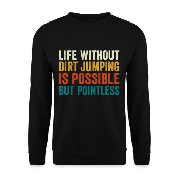 Dirt Jump Bike Life Without is Pointless - Unisex Pullover - Schwarz - Vorne - Alina (178cm) & Michal (187cm)
