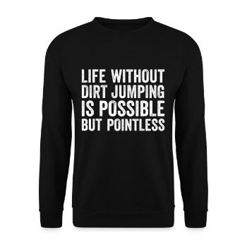 Dirt Jump Life Without is Pointless Bike - Unisex Pullover - Schwarz - Vorne - Alina (178cm) & Michal (187cm)